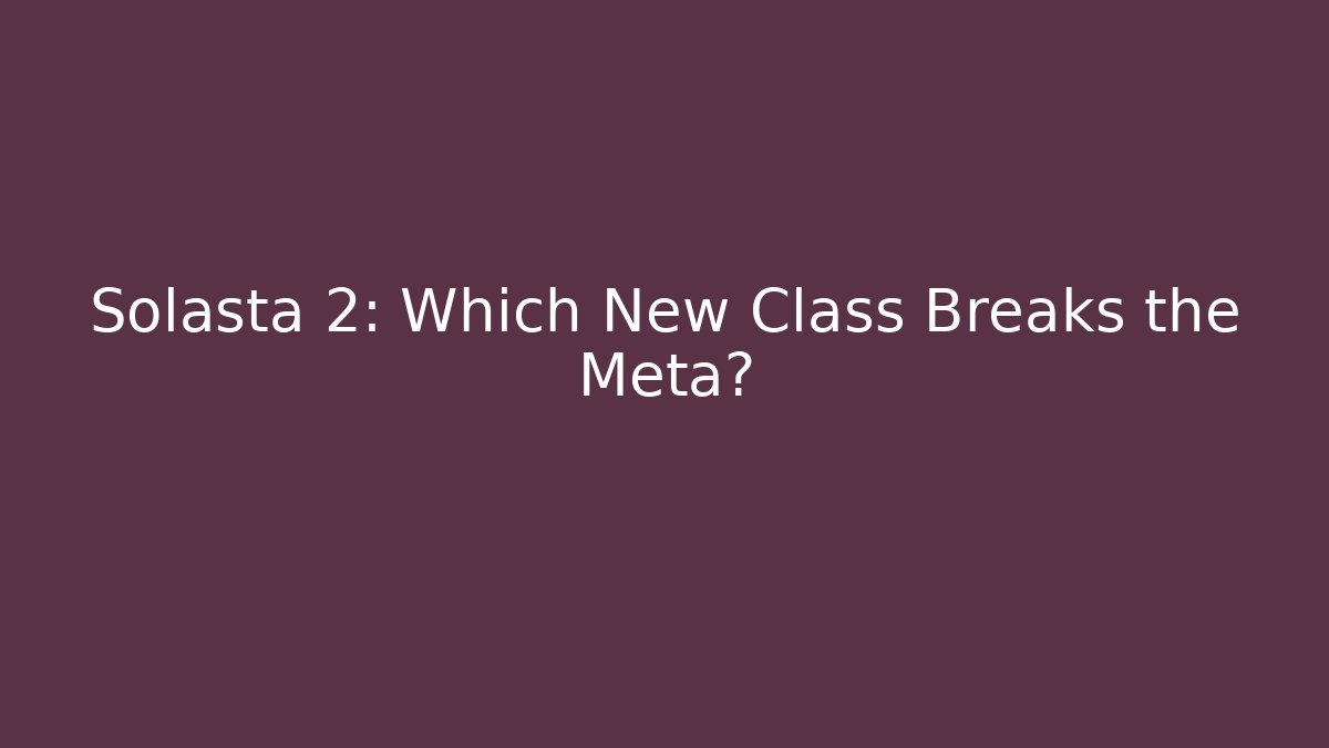 Solasta 2: Which New Class Breaks the Meta? - The Family Holidays