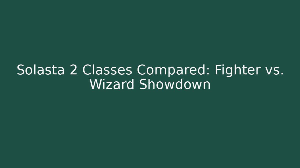Solasta 2 Classes Compared: Fighter vs. Wizard Showdown