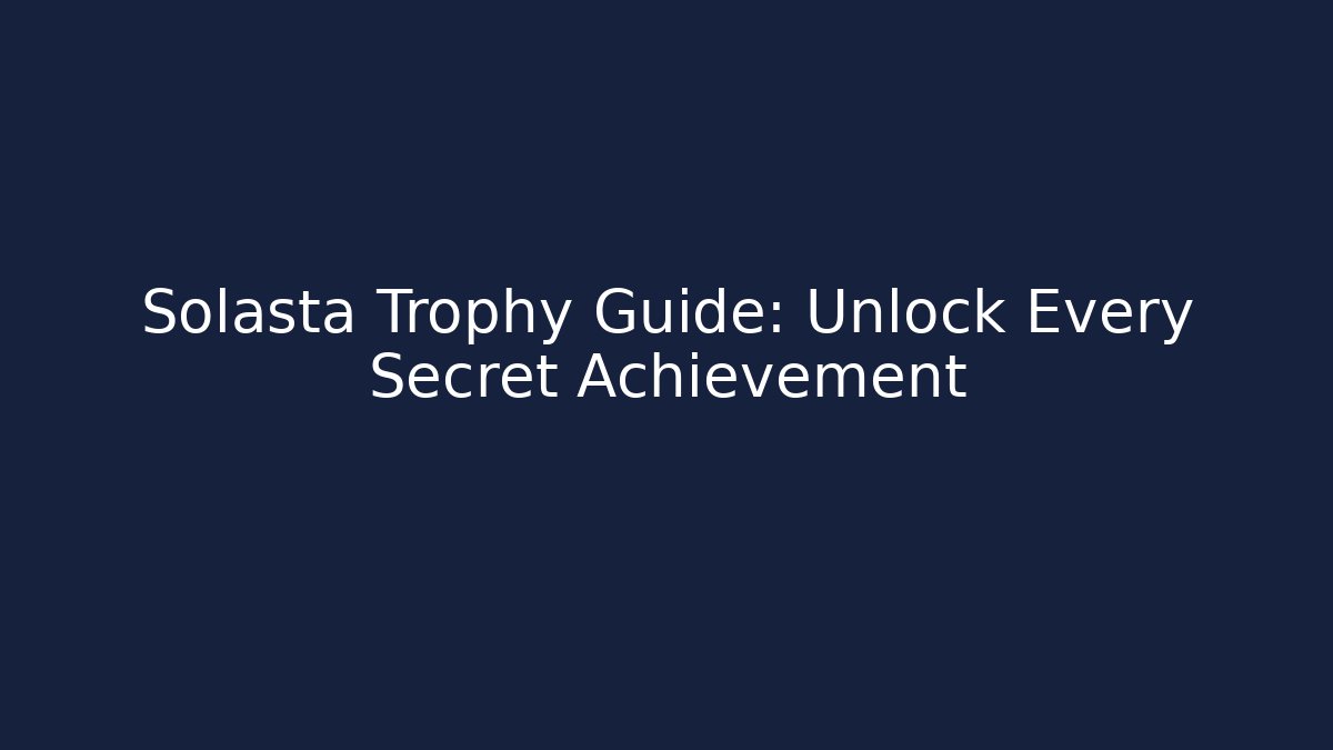 Solasta Trophy Guide: Unlock Every Secret Achievement - The Family Holidays