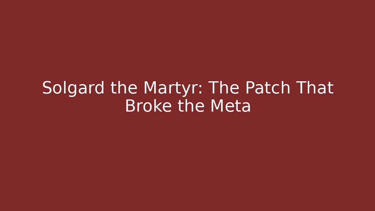 Solgard the Martyr: The Patch That Broke the Meta