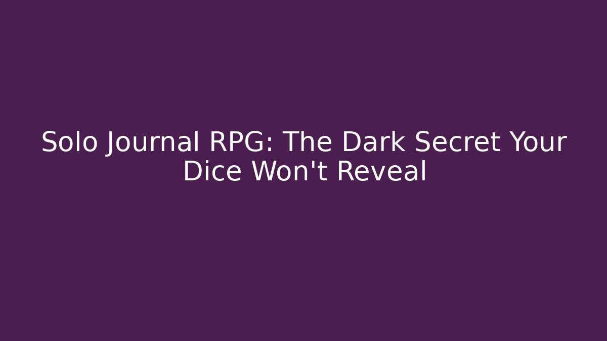 Solo Journal RPG: The Dark Secret Your Dice Won't Reveal