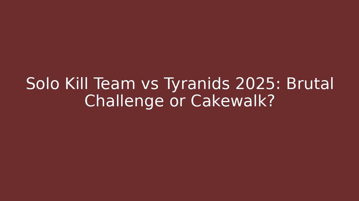 Solo Kill Team vs Tyranids 2025: Brutal Challenge or Cakewalk?