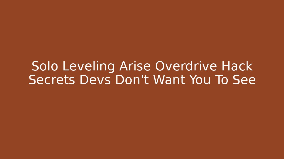 Solo Leveling Arise Overdrive Hack Secrets Devs Don't Want You To See