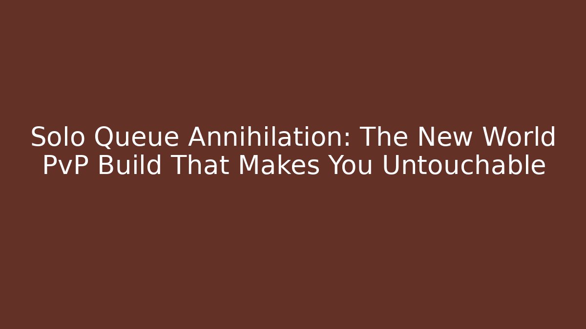 Solo Queue Annihilation: The New World PvP Build That Makes You Untouchable