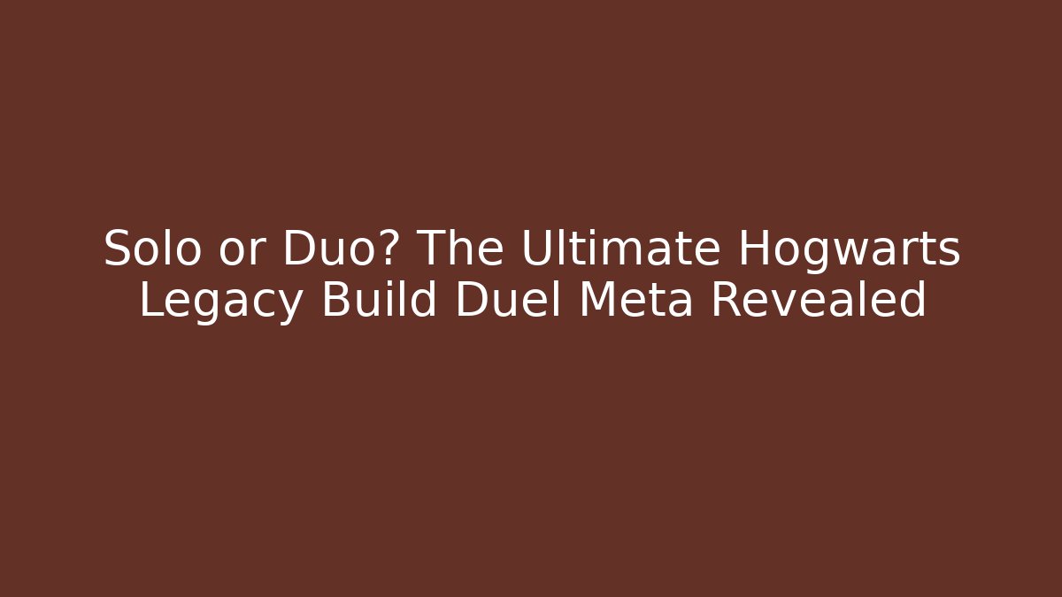 Solo or Duo? The Ultimate Hogwarts Legacy Build Duel Meta Revealed