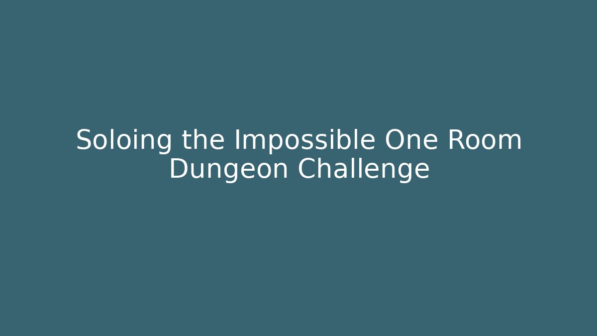 Soloing the Impossible One Room Dungeon Challenge - The Family Holidays