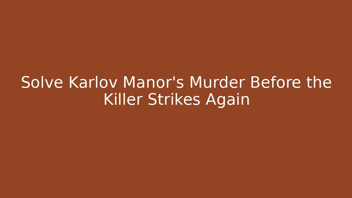 Solve Karlov Manor's Murder Before the Killer Strikes Again