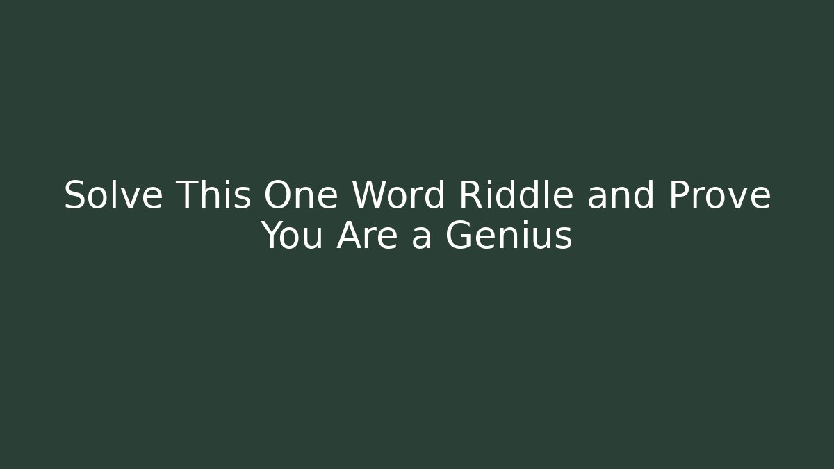 Solve This One Word Riddle and Prove You Are a Genius