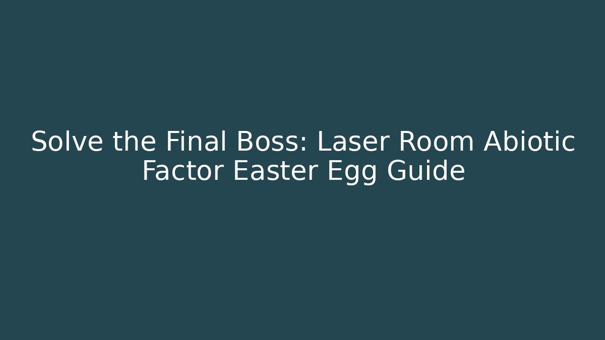 Solve the Final Boss: Laser Room Abiotic Factor Easter Egg Guide
