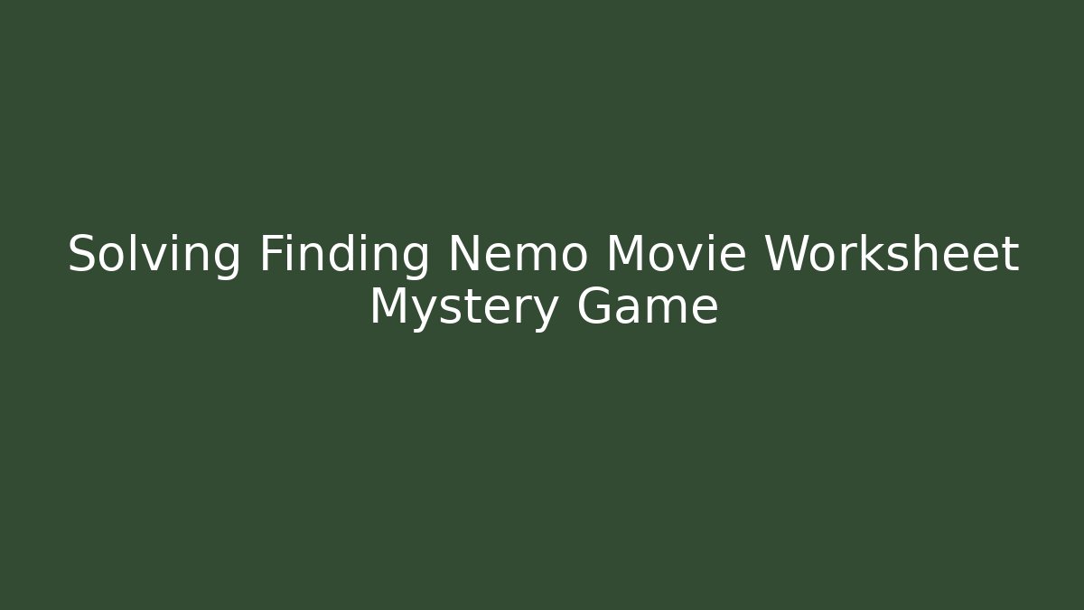 Solving Finding Nemo Movie Worksheet Mystery Game - The Family Holidays
