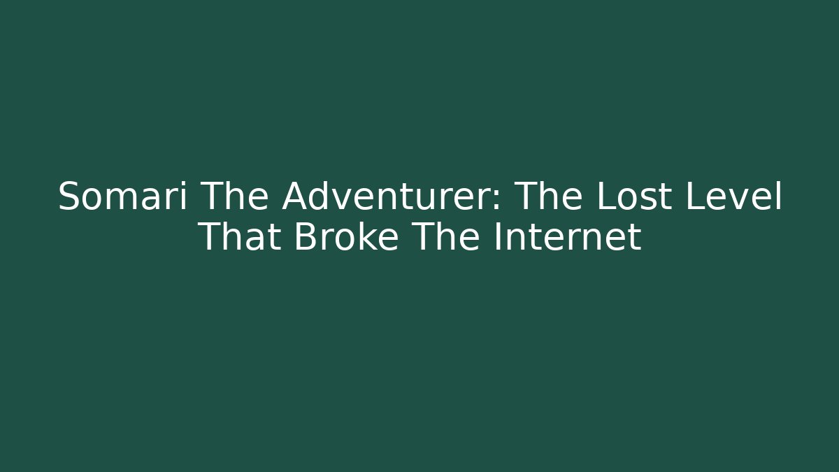 Somari The Adventurer: The Lost Level That Broke The Internet