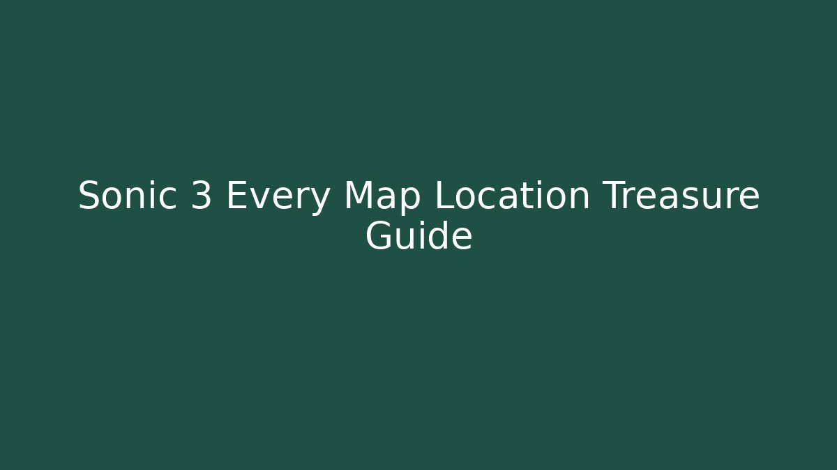 Sonic 3 Every Map Location Treasure Guide