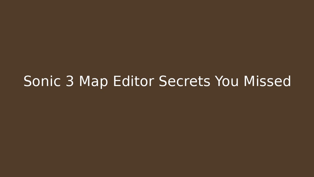 Sonic 3 Map Editor Secrets You Missed