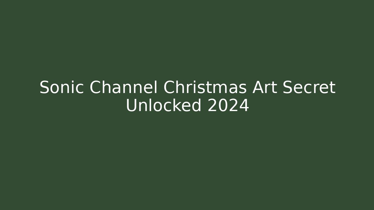 Sonic Channel Christmas Art Secret Unlocked 2024