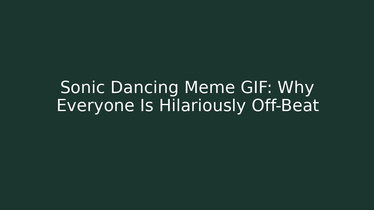 Sonic Dancing Meme GIF: Why Everyone Is Hilariously Off-Beat