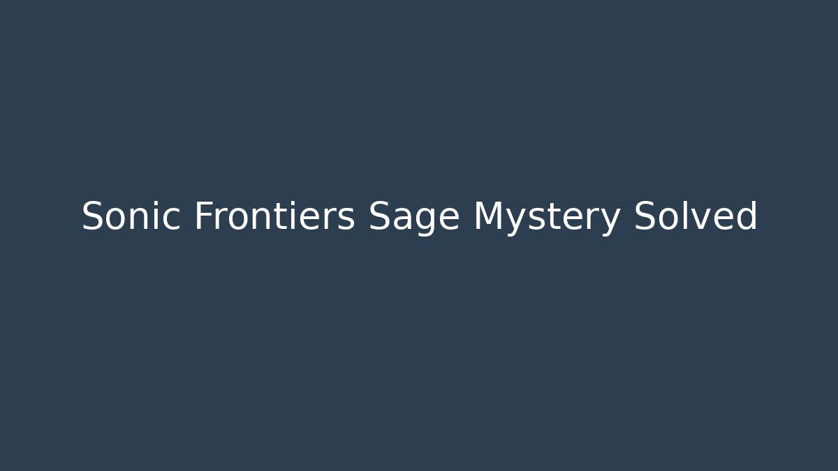 Sonic Frontiers Sage Mystery Solved