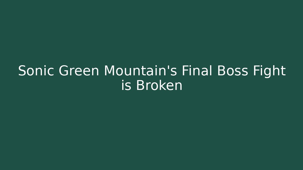 Sonic Green Mountain's Final Boss Fight is Broken