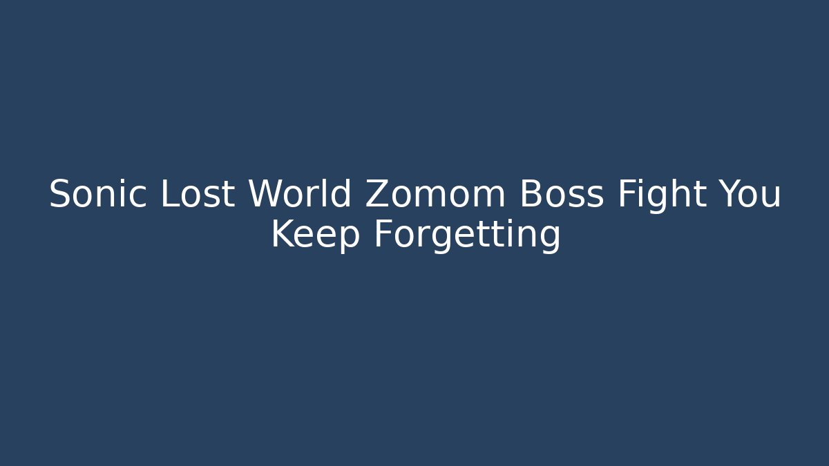 Sonic Lost World Zomom Boss Fight You Keep Forgetting