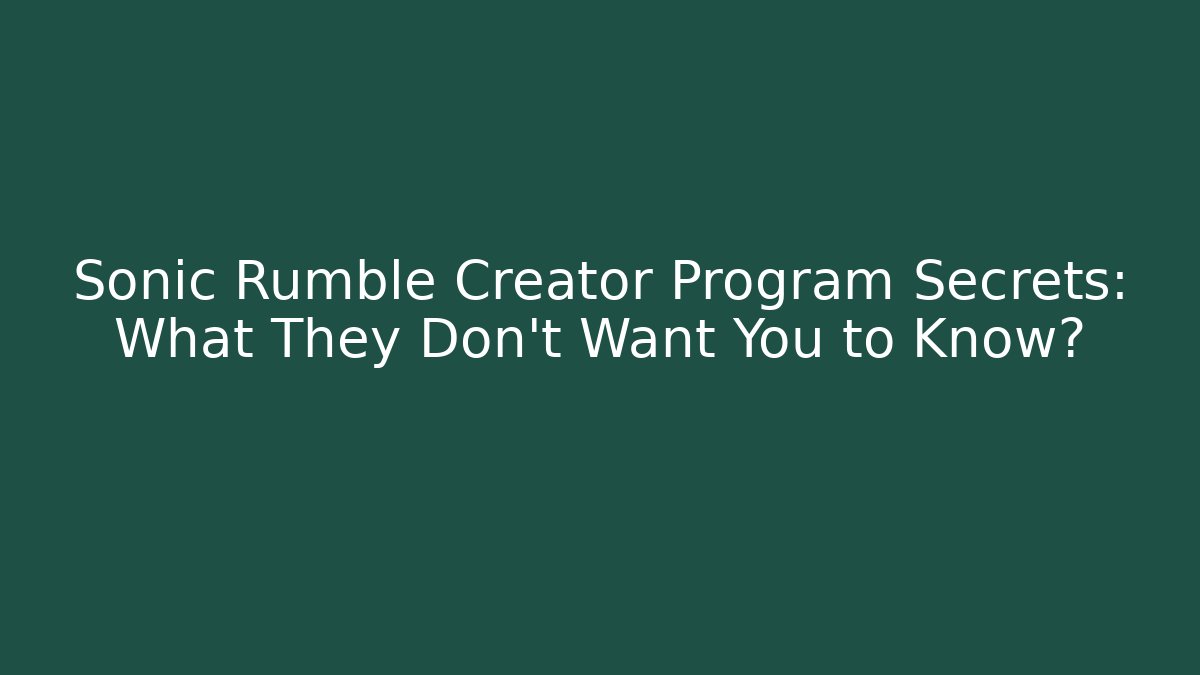 Sonic Rumble Creator Program Secrets: What They Don't Want You to Know?