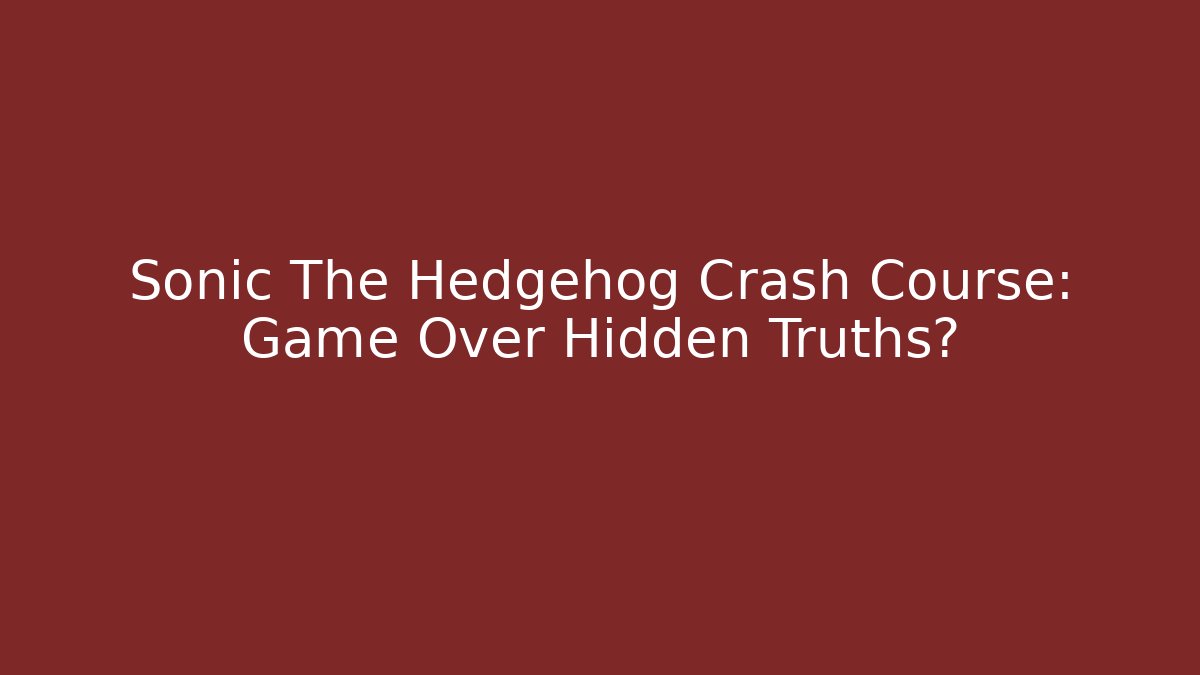 Sonic The Hedgehog Crash Course: Game Over Hidden Truths?