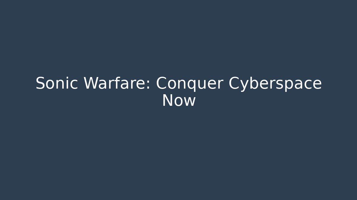 Sonic Warfare: Conquer Cyberspace Now - The Family Holidays