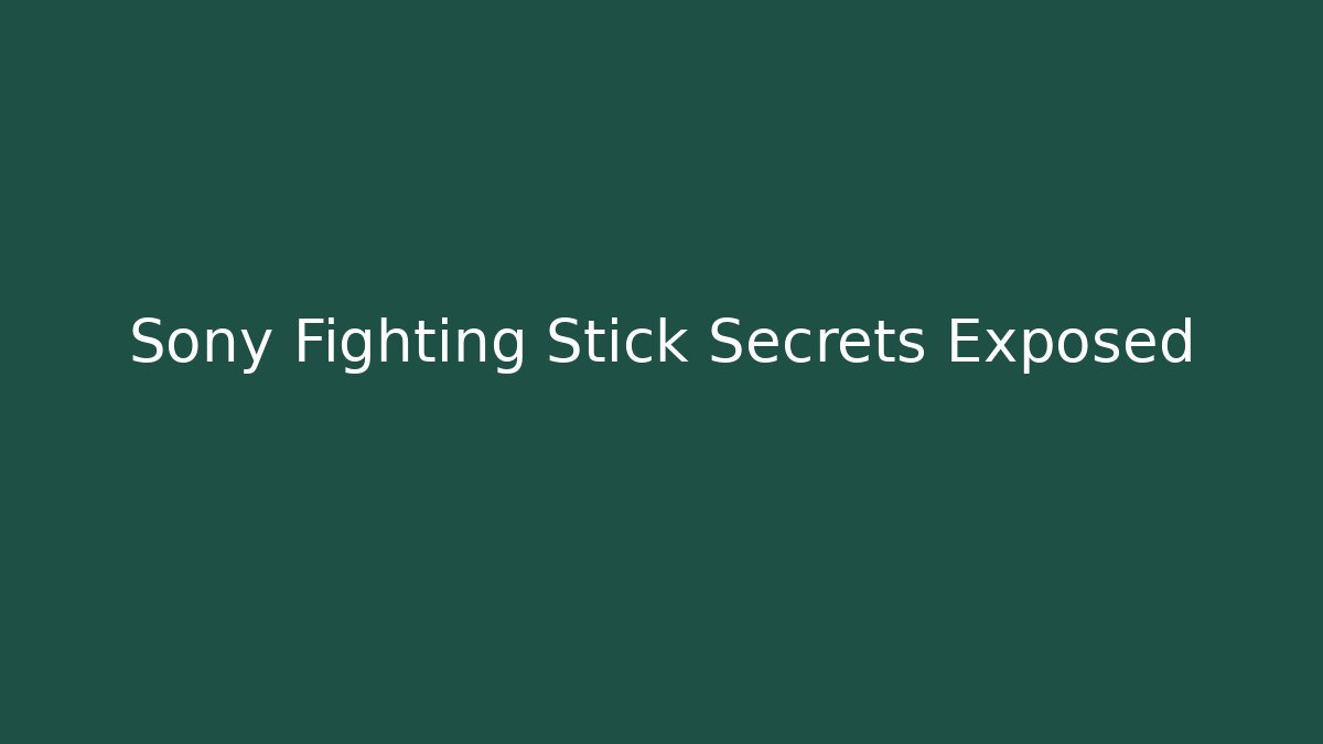 Sony Fighting Stick Secrets Exposed