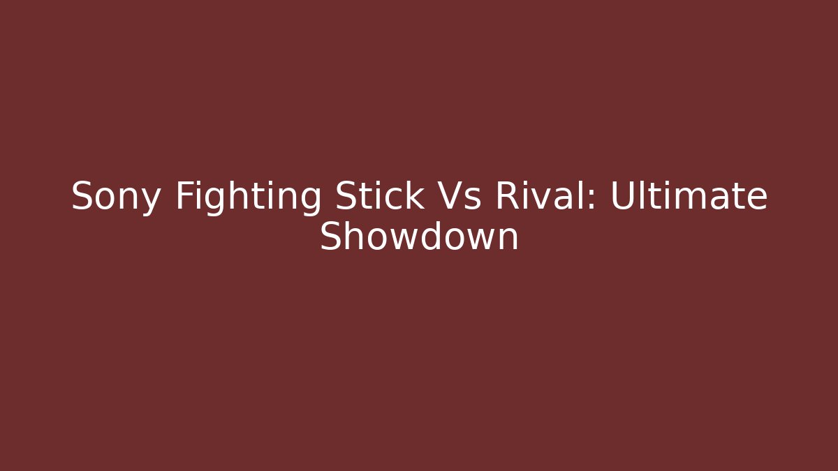 Sony Fighting Stick Vs Rival: Ultimate Showdown - The Family Holidays