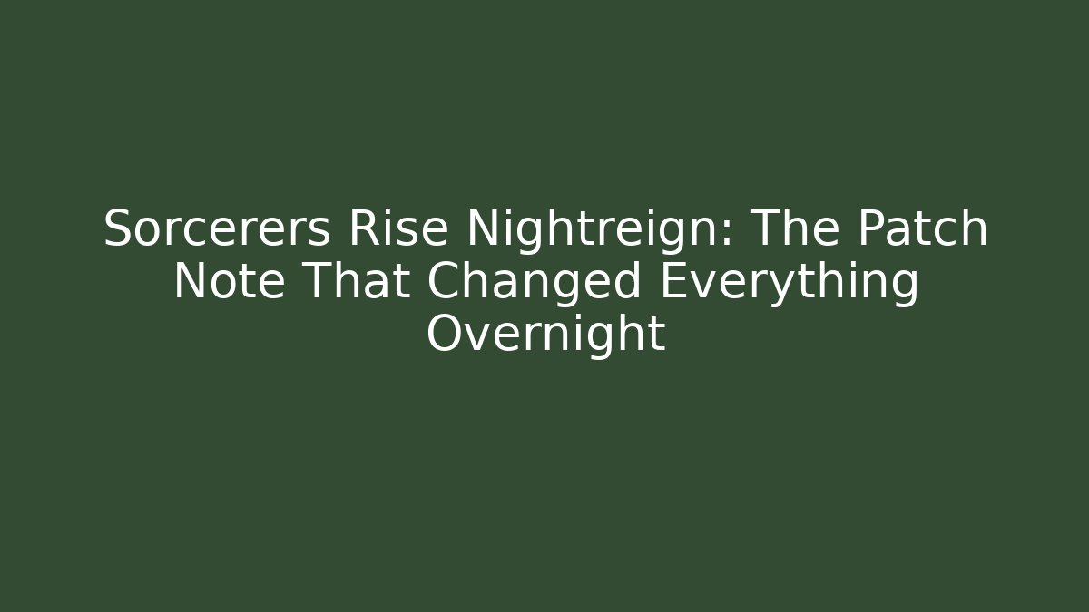 Sorcerers Rise Nightreign: The Patch Note That Changed Everything Overnight