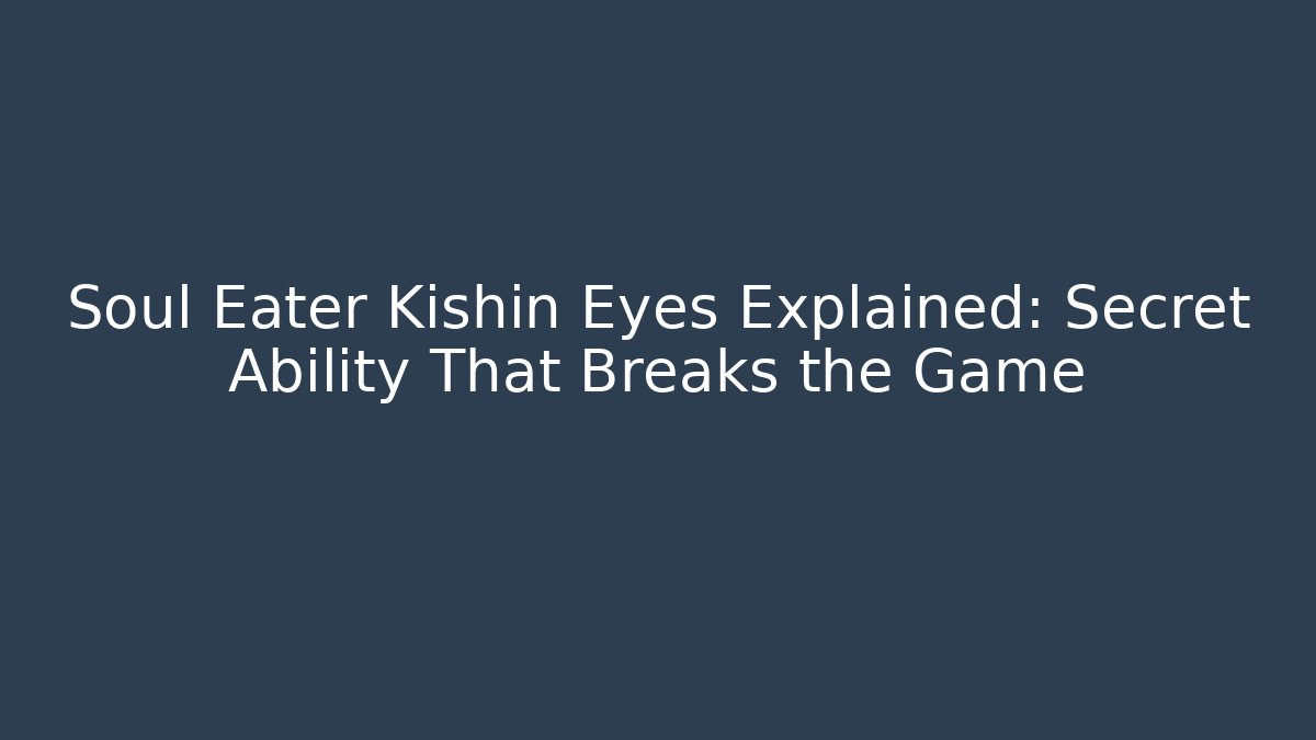 Soul Eater Kishin Eyes Explained: Secret Ability That Breaks the Game