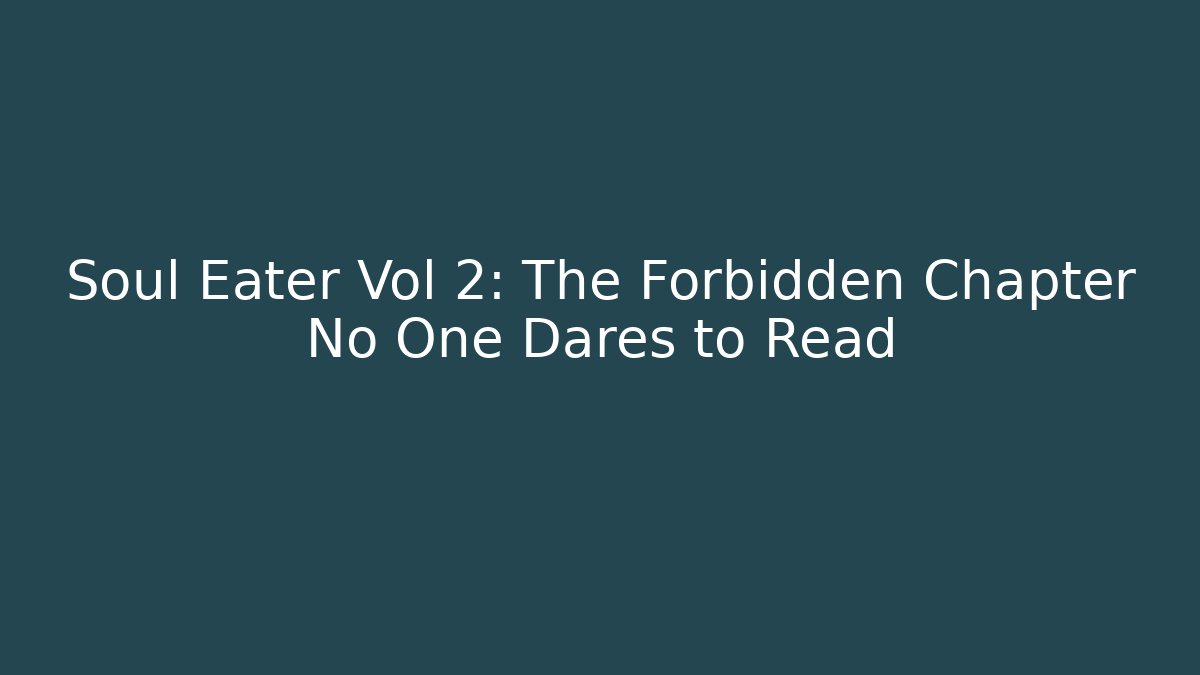 Soul Eater Vol 2: The Forbidden Chapter No One Dares to Read