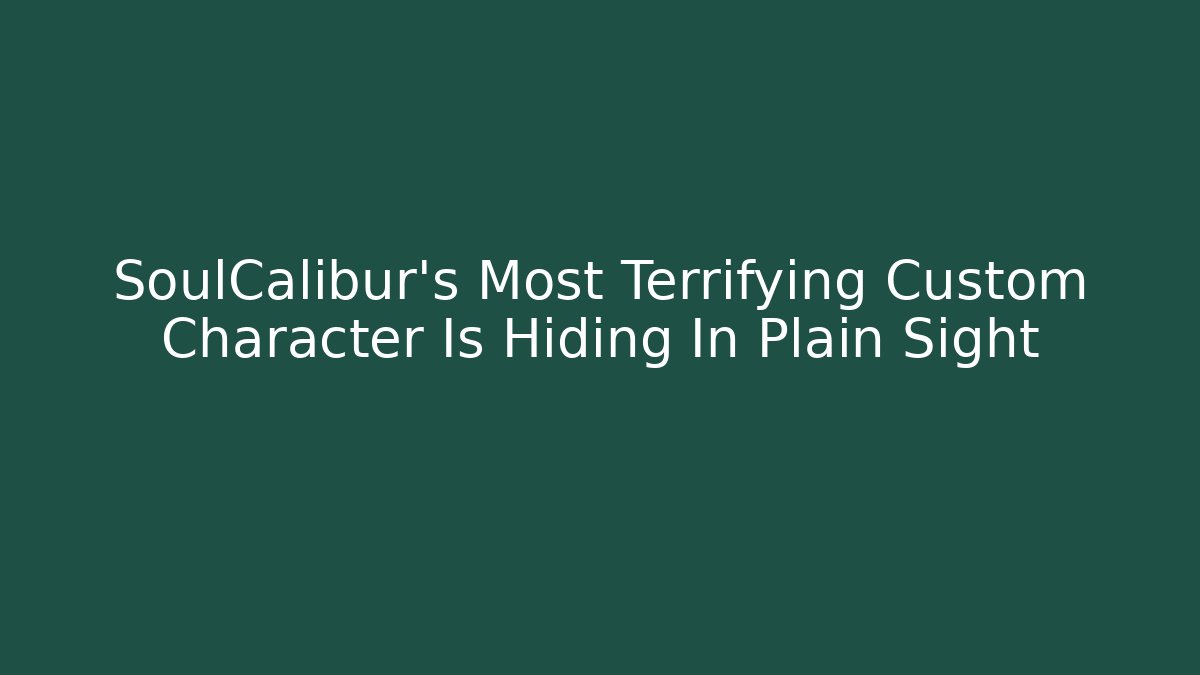 SoulCalibur's Most Terrifying Custom Character Is Hiding In Plain Sight