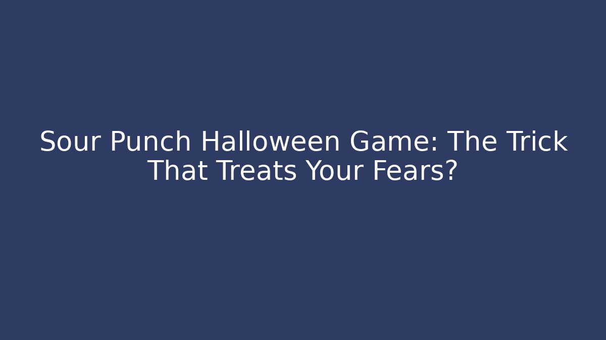 Sour Punch Halloween Game: The Trick That Treats Your Fears?