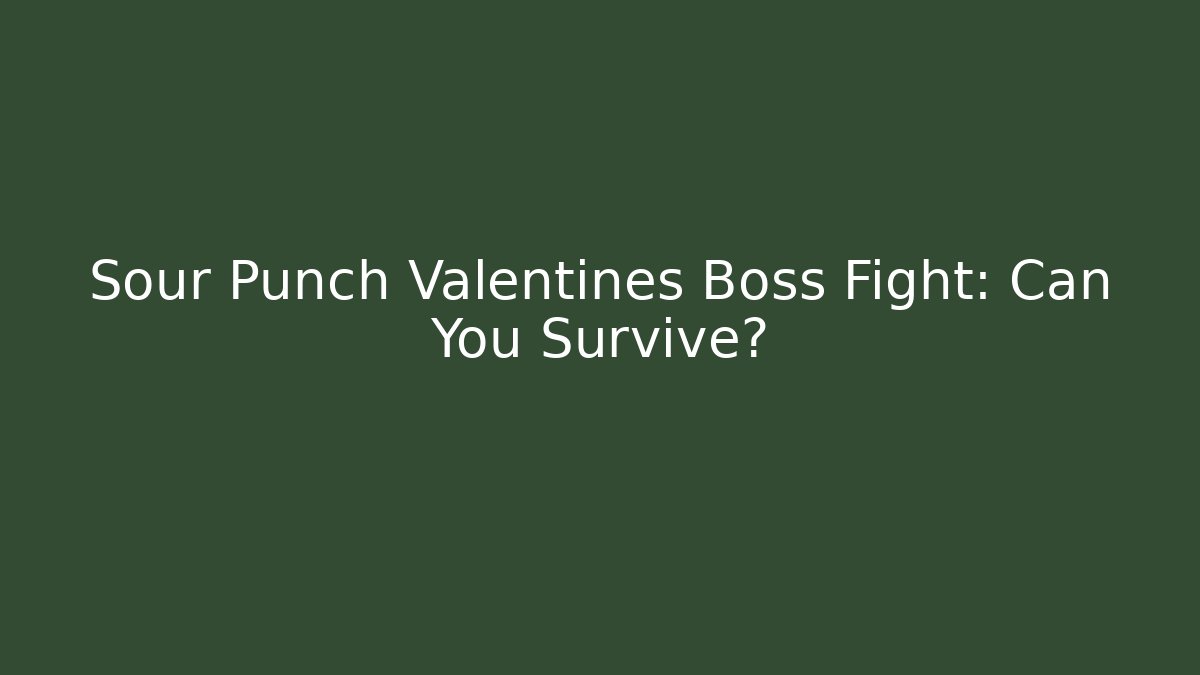 Sour Punch Valentines Boss Fight: Can You Survive?