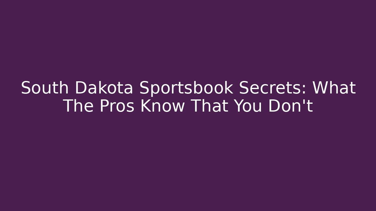 South Dakota Sportsbook Secrets: What The Pros Know That You Don't