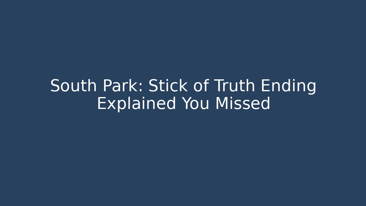 South Park: Stick of Truth Ending Explained You Missed