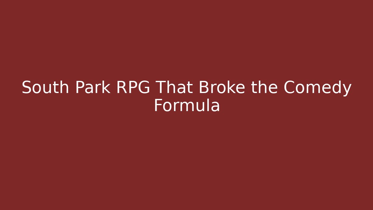 South Park RPG That Broke the Comedy Formula