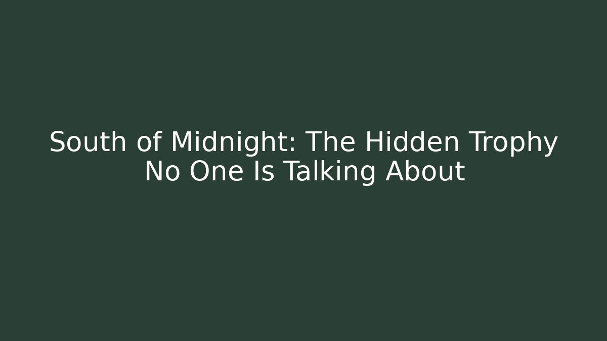 South of Midnight: The Hidden Trophy No One Is Talking About
