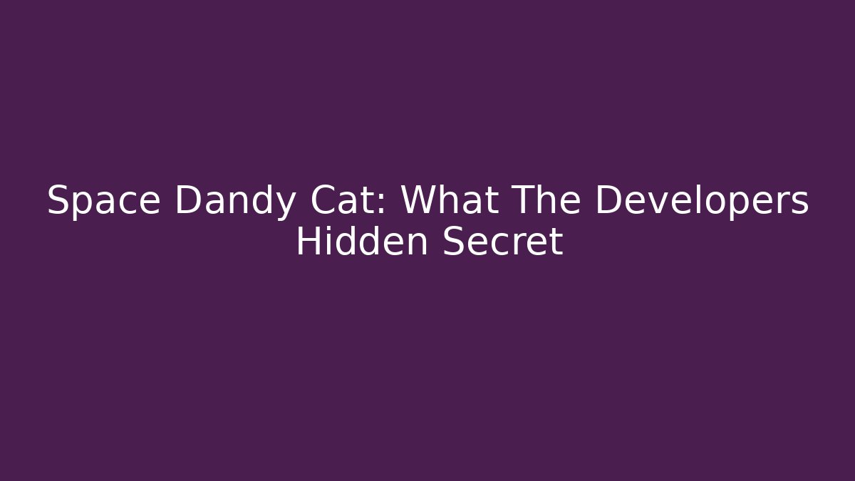 Space Dandy Cat: What The Developers Hidden Secret