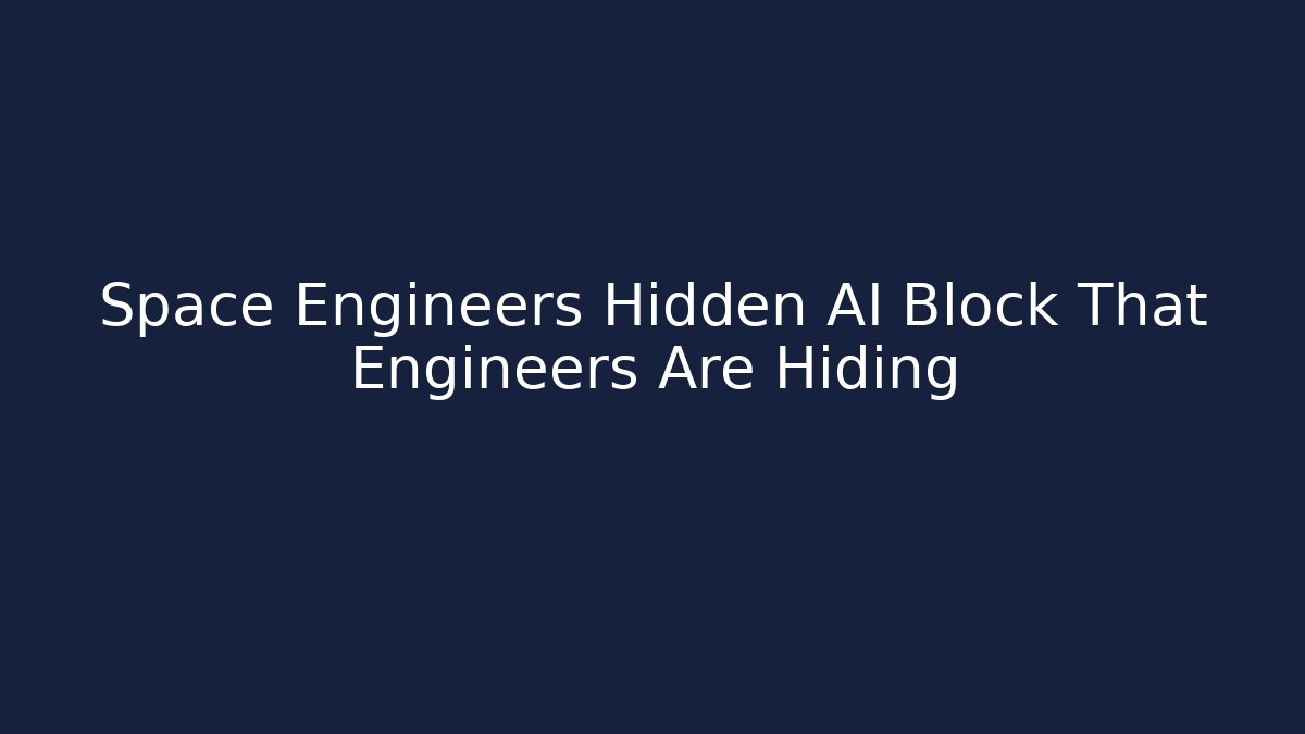 Space Engineers Hidden AI Block That Engineers Are Hiding