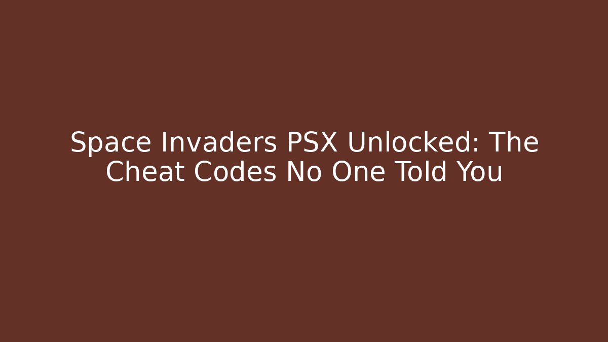 Space Invaders PSX Unlocked: The Cheat Codes No One Told You - The Family Holidays