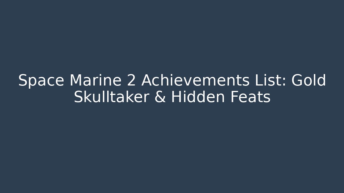 Space Marine 2 Achievements List: Gold Skulltaker & Hidden Feats