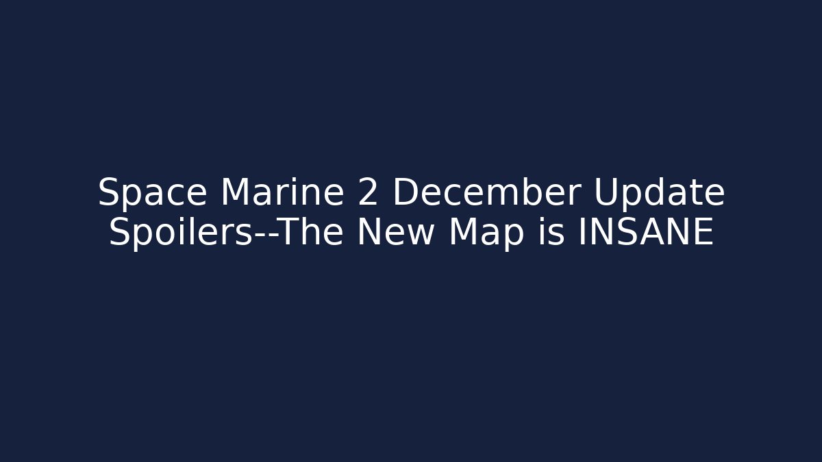 Space Marine 2 December Update Spoilers—The New Map is INSANE