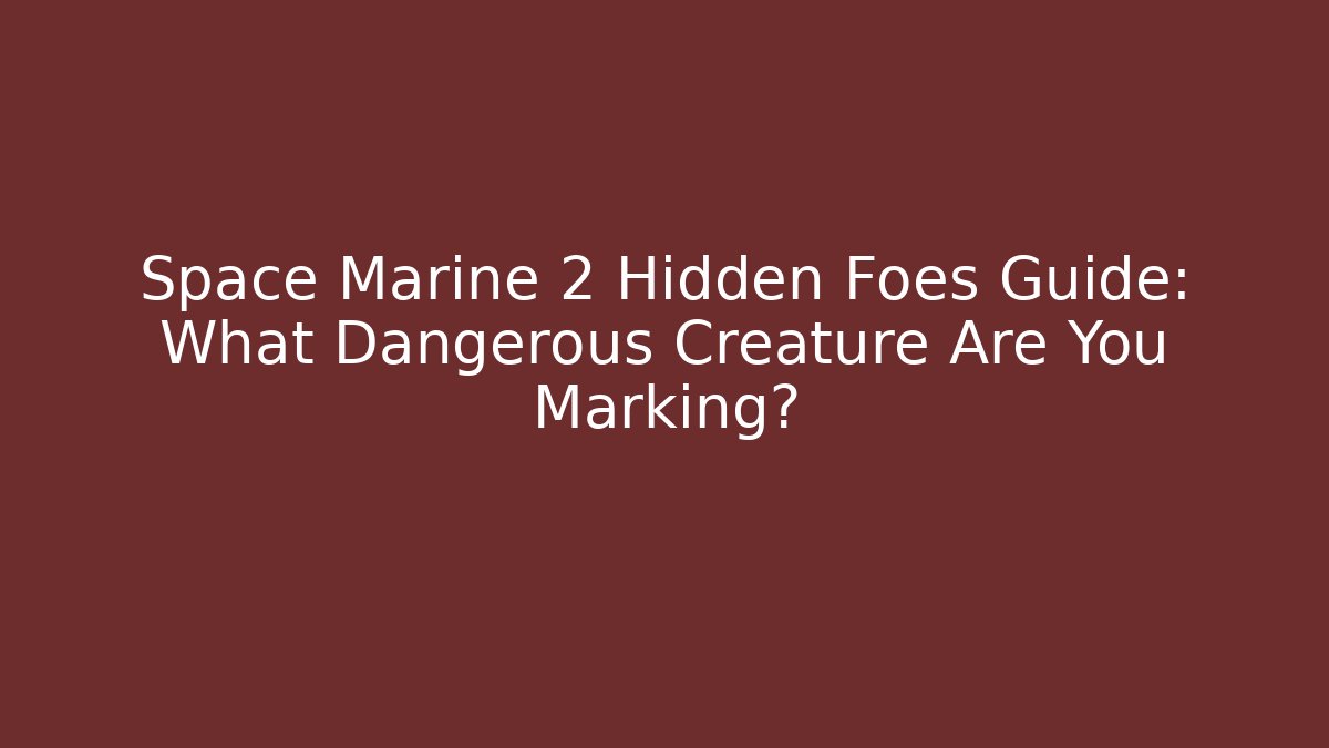 Space Marine 2 Hidden Foes Guide: What Dangerous Creature Are You Marking?