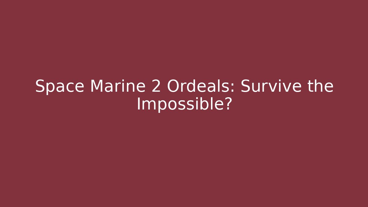 Space Marine 2 Ordeals: Survive the Impossible?