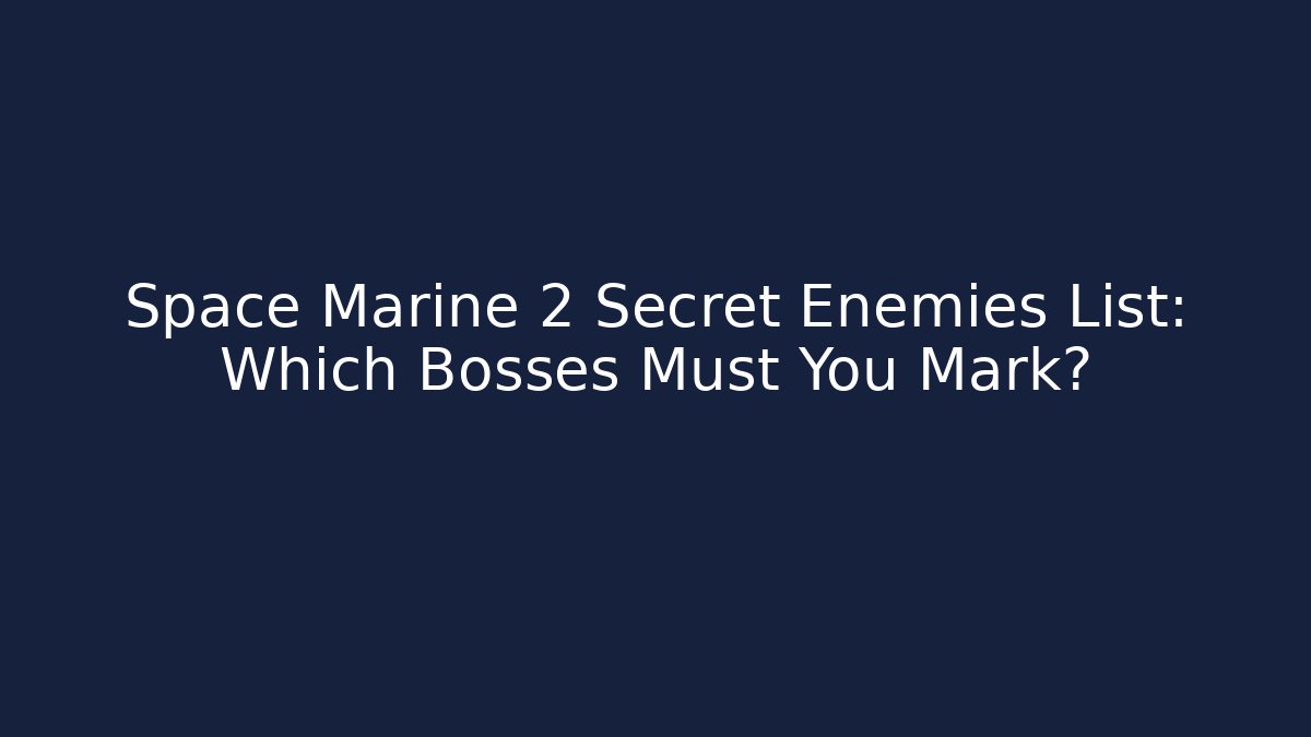 Space Marine 2 Secret Enemies List: Which Bosses Must You Mark?