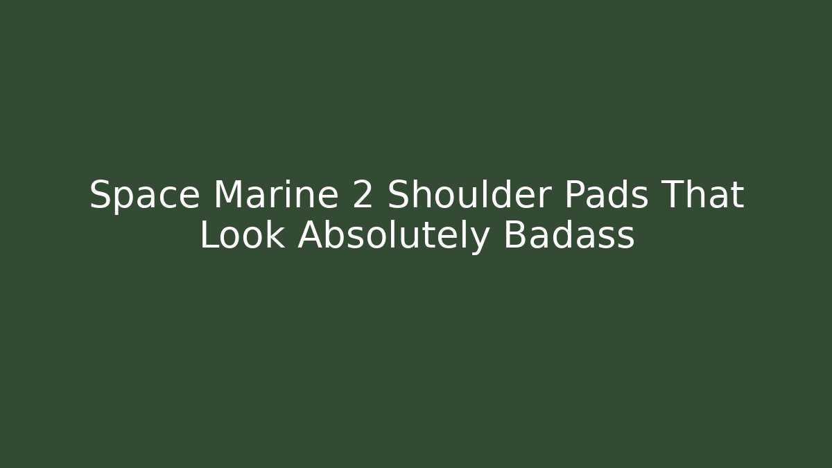 Space Marine 2 Shoulder Pads That Look Absolutely Badass