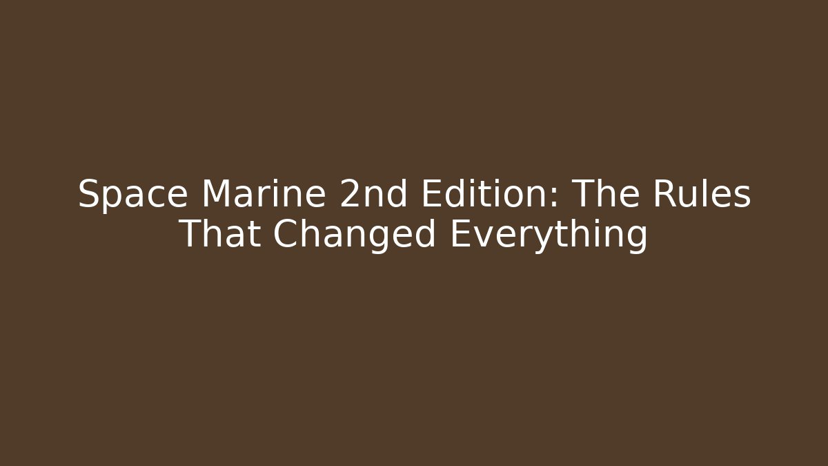 Space Marine 2nd Edition: The Rules That Changed Everything