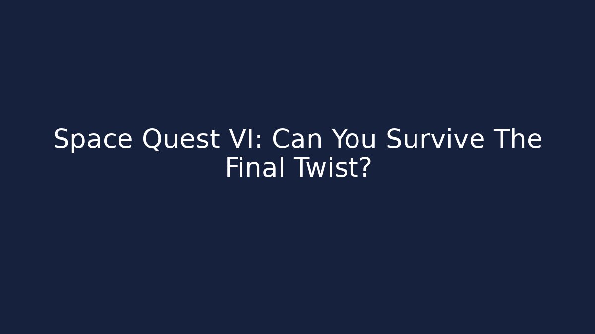 Space Quest VI: Can You Survive The Final Twist?