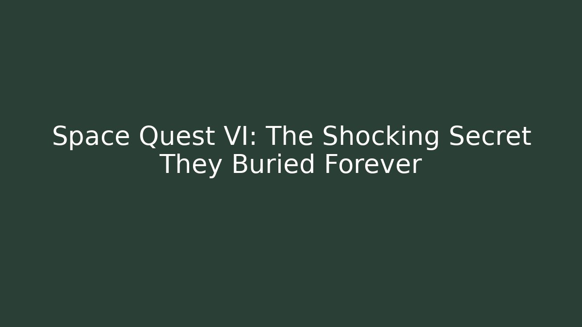 Space Quest VI: The Shocking Secret They Buried Forever