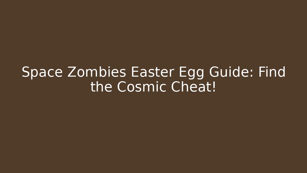Space Zombies Easter Egg Guide: Find the Cosmic Cheat!